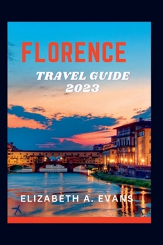 Paperback Florence Travel Guide 2023: A Guide To Planning Your Trip To Florence In 2023 Book