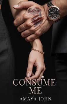 CONSUME ME: A Dark Mafia Romance