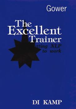 Hardcover The Excellent Trainer: Putting Nlp to Work Book