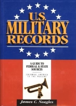 Hardcover U.S. Military Records: A Guide to Federal & State Sources, Colonial America to the Present Book