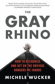 Hardcover The Gray Rhino: How to Recognize and Act on the Obvious Dangers We Ignore Book