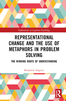 Hardcover Representational Change and the Use of Metaphors in Problem Solving: The Winding Roots of Understanding Book