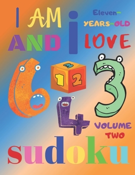 I Am Eleven-Years-Old and I Love Sudoku Volume Two: The Ultimate Easy Level Sudoku Puzzle Book for 11-Year-Old Children