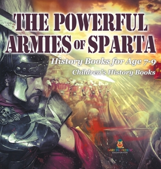 The Powerful Armies of Sparta - History Books for Age 7-9 Children's History Books