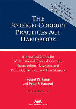 Paperback The Foreign Corrupt Practices ACT Handbook: A Practical Guide for Multinational General Counsel, Transactional Lawyers, and White Collar Criminal Prac Book