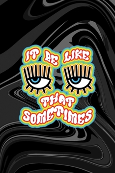 It Be Like That Sometimes: All Purpose 6x9 Blank Lined Notebook Journal Way Better Than A Card Trendy Unique Gift Black Texture Psychedelic