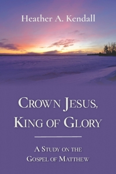 Paperback Crown Jesus, King of Glory: A Study on the Gospel of Matthew Book