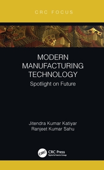 Hardcover Modern Manufacturing Technology: Spotlight on Future Book