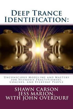 Paperback Deep Trance Identification: Unconscious Modeling and Mastery for Hypnosis Practitioners, Coaches, and Everyday People Book
