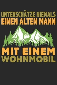 Mein Reisetagebuch: Dein persönliches Tourenbuch für Wohnmobil, Wohnwagen und Campingreisen ? Vorlage für Streckenaufzeichnungen, Bewertungen, ... Alter Mann Wohnmobil 16 (German Edition)