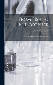 Hardcover From Fish to Philosopher; the Story of our Internal Environment Book
