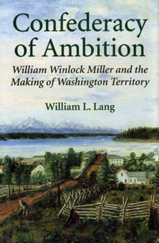Paperback Confederacy of Ambition: William Winlock Miller and the Making of Washington Territory Book