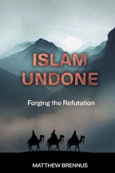 Paperback Islam Undone: Forging the Refutation Book