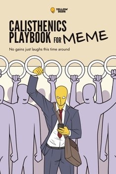 Calisthenics Playbook for Memes: No gains just laughs this time around