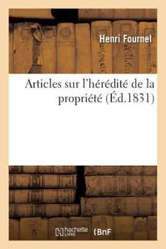 Paperback Articles Sur l'Hérédité de la Propriété: Réponse À Questions Sur Le Droit d'Hérédité Spécialement Considéré Dans La Monarchie Et La Pairie [French] Book