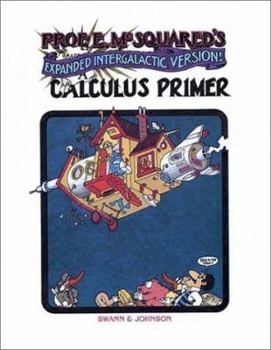 Professor E. McSquared's Original, Fantastic and Highly Edifying Calculus Primer