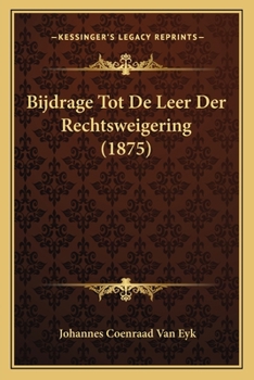 Paperback Bijdrage Tot De Leer Der Rechtsweigering (1875) [Dutch] Book