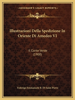 Paperback Illustrazioni Della Spedizione In Oriente Di Amedeo VI: Il Conte Verde (1900) [Italian] Book