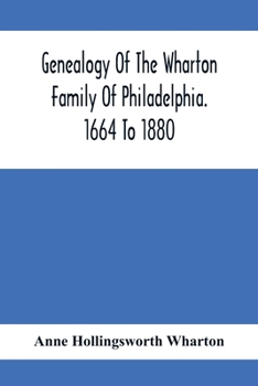 Paperback Genealogy Of The Wharton Family Of Philadelphia. 1664 To 1880 Book