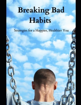 Paperback Breaking Bad Habits: Strategies for a Happier, Healthier You Book