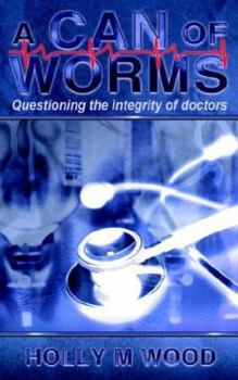Paperback A Can of Worms: Questioning the Integrity of Doctors Book