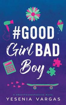 #goodgirlbadboy - Book #3 of the #BestFriendsForever