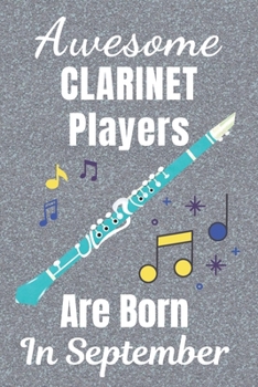 Awesome Clarinet Players Are Born In September: Clarinet gifts. This Clarinet Notebook / Clarinet Journal has a fun cover. It is 6x9in size with 110+ ... lover gifts. Gifts for Clarinet lovers.