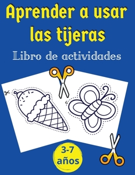Aprender a usar las tijeras- libro de actividades: Libro perfecto para que los niños aprendan a usar las tijeras Más de 60 ejercicios Formas, líneas, frutas y verduras y más