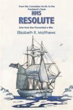 Paperback From the Canadian Arctic to the President's Desk HMS Resolute and How She Prevented a War Book