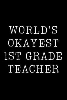 Paperback Worlds Okayest 1st Grader: Blank Lined Journal For Taking Notes, Journaling, Funny Gift, Gag Gift For Coworker or Family Member Book