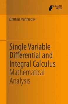 Hardcover Single Variable Differential and Integral Calculus: Mathematical Analysis Book
