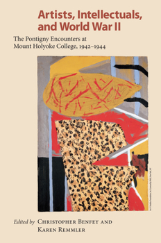 Paperback Artists, Intellectuals, and World War II: The Pontigny Encounters at Mount Holyoke College, 1942-1944 Book