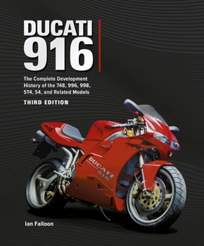 Ducati 916: The Complete Development History of the 748, 996, 998, St4, S4, and Related Models Third Edition
