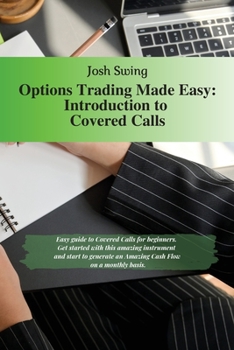 Paperback Options Trading Made Easy - Introduction to Covered Calls: Easy guide to Covered Calls for beginners. Get started with this amazing instrument and sta Book