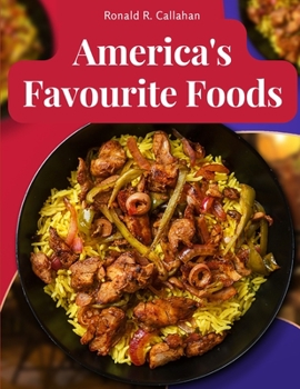 Paperback America's Favourite Foods: Easy, Delicious, and Healthy Recipes That Anyone Can Cook at Home Book