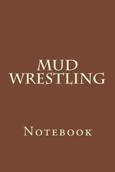 Mud Wrestling: Notebook