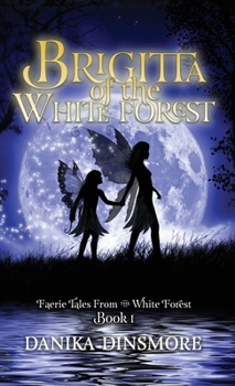 Hardcover Brigitta of the White Forest (Faerie Tales from the White Forest Book One) Book