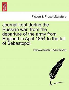 Paperback Journal Kept During the Russian War: From the Departure of the Army from England in April 1854 to the Fall of Sebastopol. Book