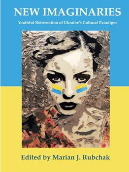 Hardcover New Imaginaries: Youthful Reinvention of Ukraine's Cultural Paradigm Book