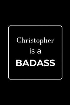 Paperback Christopher is a BADASS: Funny Gag Personalized Notebook to Write In Book