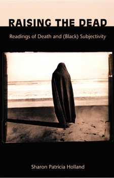 Paperback Raising the Dead: Readings of Death and (Black) Subjectivity Book