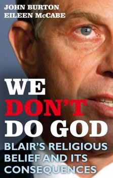 Paperback We Don't Do God: Blair's Religious Belief and Its Consequences Book