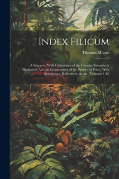 Paperback Index Filicum: A Synopsis, With Characters, of the Genera, Extensively Illustrated: And an Enumeration of the Species of Ferns, With Book