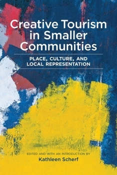 Paperback Creative Tourism in Smaller Communities: Place, Culture, and Local Representation Book