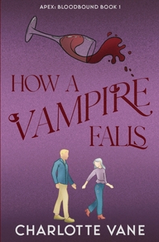 How a Vampire Falls (Apex: Bloodbound) - Book #1 of the Apex: Bloodbound