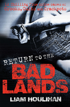 Paperback Return to the Badlands: Twelve Enthralling True Cases of Crooks, Cults and Crackpots Book