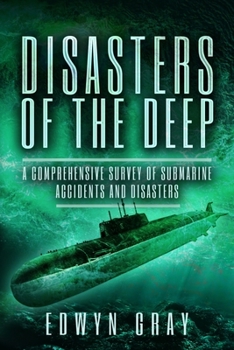 Paperback Disasters of the Deep: A Comprehensive Survey of Submarine Accidents and Disasters Book