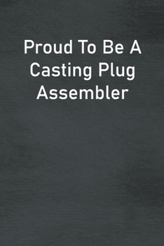 Paperback Proud To Be A Casting Plug Assembler: Lined Notebook For Men, Women And Co Workers Book