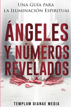 Paperback Ángeles y Números Revelados: Una Guía para la Iluminación Espiritual [Spanish] Book