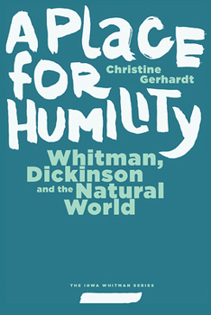 Paperback A Place for Humility: Whitman, Dickinson, and the Natural World Book